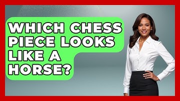 Which Chess Piece Looks Like A Horse? - The Chess Codex