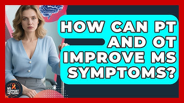 How Can PT And OT Improve MS Symptoms? - MS Support Network