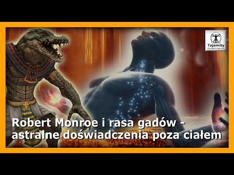 Robert Monroe i rasa gadów - astralne doświadczenia poza ciałem