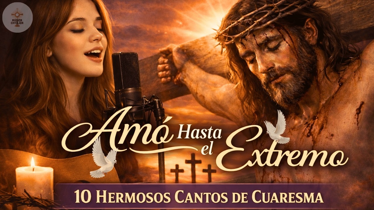 Jesús Nos Amó Hasta el Extremo ✝️ 10 Cantos de Cuaresma que Tocarán tu Corazón | Top Música Católica