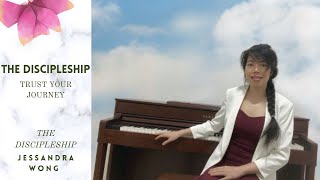 Trust Your Journey | The Discipleship | Jessandra Wong