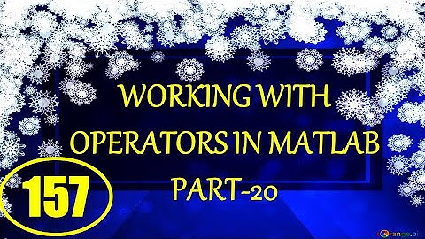 CME | Lecture-157 | Working with Operators in MATLAB Part-20