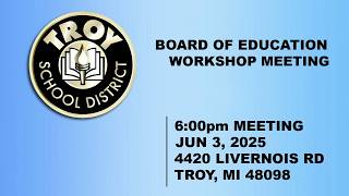 2025-06-03 - Troy (MI) School District - Board of Education - Workshop Meeting