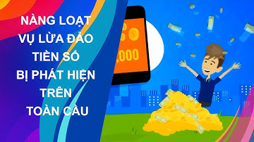 HÀNG LOẠT VỤ LỪA ĐẢO TIỀN SỐ BỊ PHÁT HIỆN TRÊN TOÀN CẦU