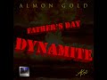 Fathers day dynamite prod by almon gold