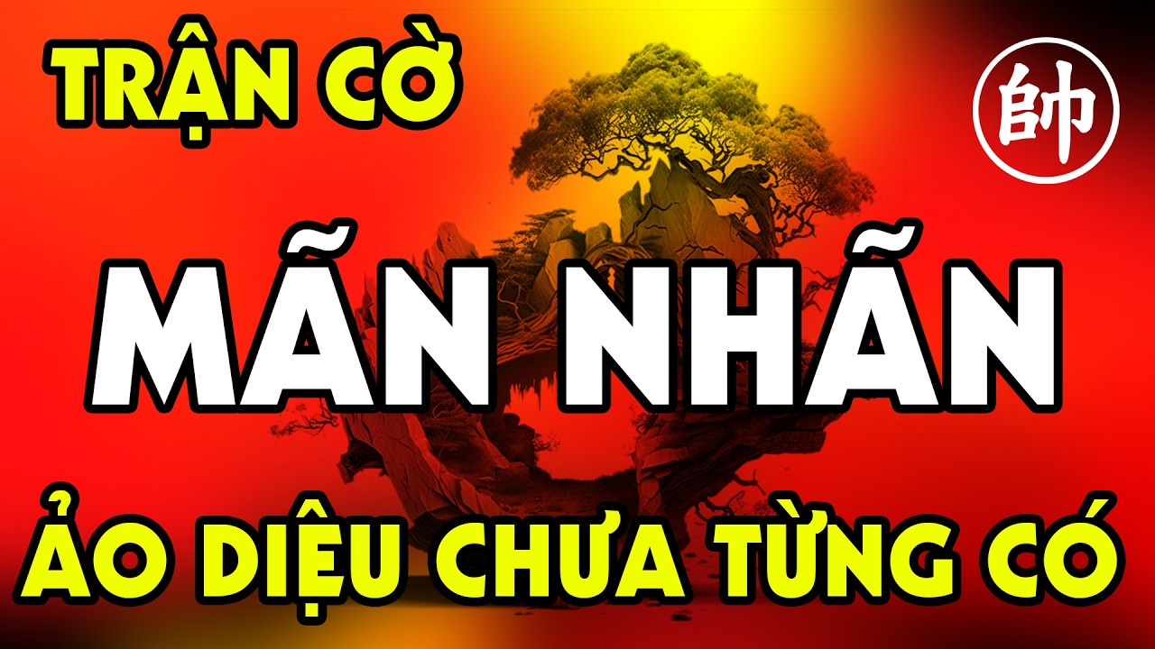 Trận cờ MÃN NHÃN, cú thụt Pháo ảo diệu chưa từng có