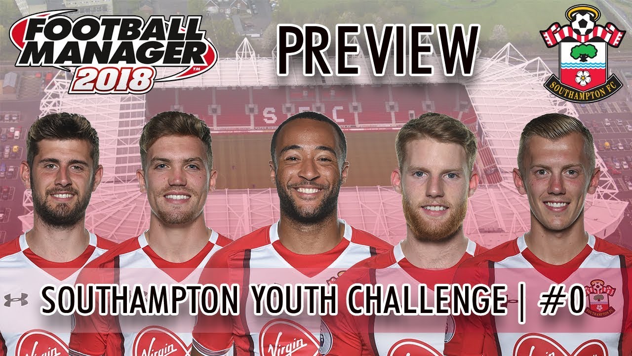 FM18 Southampton Youth Challenge S1 E0 | SERIES PREVIEW | Football Manager 2018 Challenges