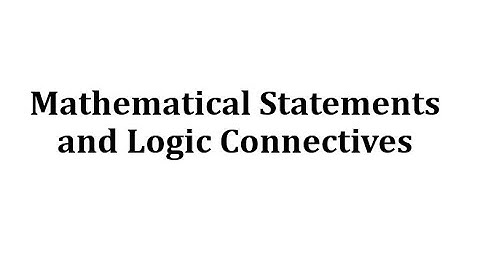 Mathematical Statements and Logic Connectives