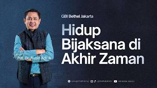 Pdt. Dr. Rubin Adi Abraham - Hidup Bijaksana di Akhir Zaman