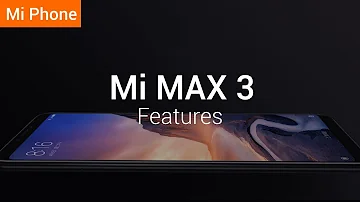 Mi Max 3: 6.9" Full Screen and 5500mAh Battery