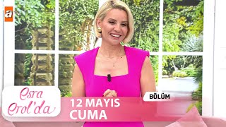 Esra Erolda 12 Mayıs 2023 Tek Parça