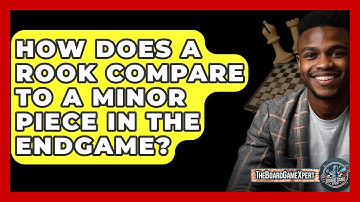 How Does A Rook Compare To A Minor Piece In The Endgame? - The Board Game Xpert