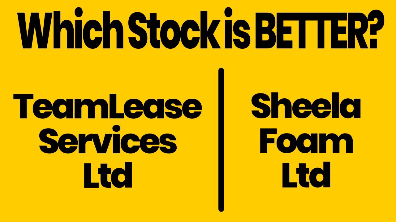 Teamlease Services Ltd and Sheela Foam Ltd Which STOCK is BETTER for