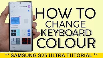How to Change Keyboard Colour on Samsung S25 Ultra 2025