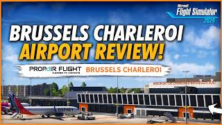NEW Brussels Charleroi Airport (EBCI) MSFS 2024 Review | PropAir Flight - STATIC OVERLOAD?!