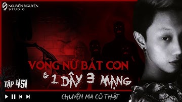 TẬP 451: VONG NỮ BẮT CON & MỘT DÂY BA MẠNG || chuyện tâm linh có thật ở Nghệ An