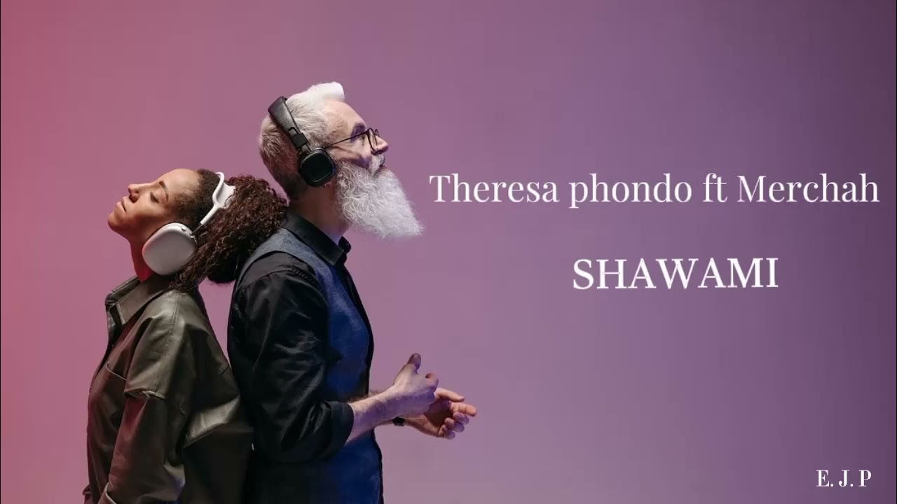 Watch Theresa phondo ft Merchah - SHAWAMI on YouTube Watch Theresa phondo ft Merchah - SHAWAMI on YouTube