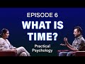 What is Time? Episode 6 #PracticalPsychology