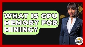 What Is GPU Memory For Mining? - CryptoBasics360.com