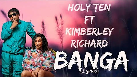 Holy Ten - Banga ft Kimberley Richard (lyrics)