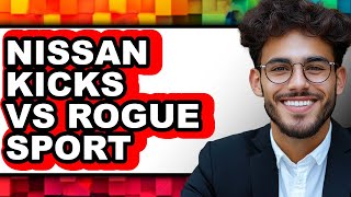 Nissan Kicks vs Rogue Sport - Which is Better?