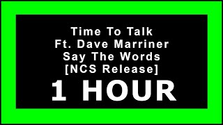 Time To Talk Ft. Dave Marriner - Say The Words [NCS] [1 HOUR]