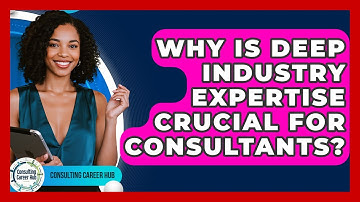 Why Is Deep Industry Expertise Crucial For Consultants? - Consulting Career Hub