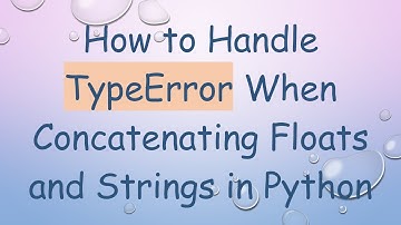 How to Handle TypeError When Concatenating Floats and Strings in Python