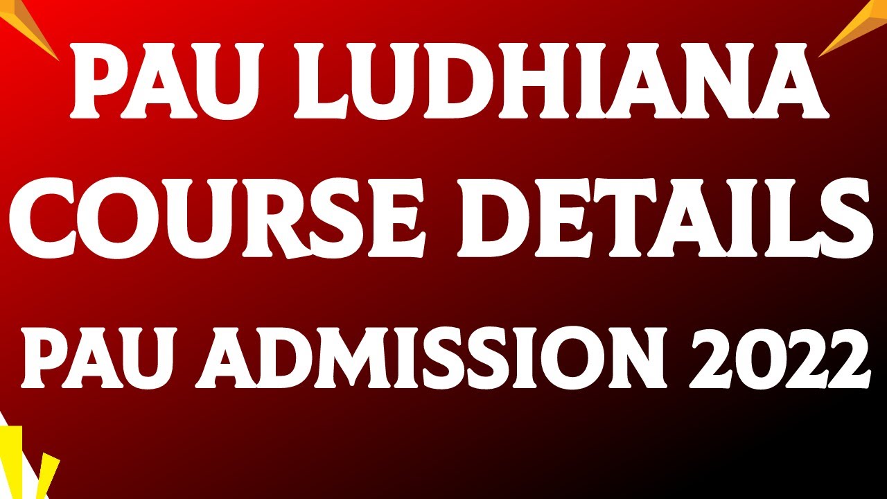 Punjab Agriculture University | Course Details | Admission Open Ludhiana Punjab ! PAU Admission 2022