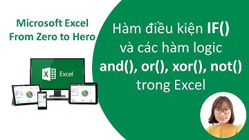 Các hàm logic And, Or, Xor, Not, và hàm điều kiện IF trong Excel - Học Excel từ Zero to Hero