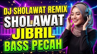 SHOLAWAT JIBRIL DJ REMIX SLOW BASS MERDU PALING MENENANGKAN