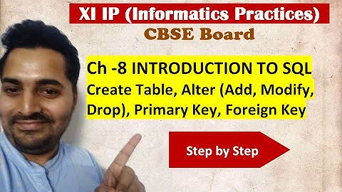 Class 11 IP | # 24 | Create Table, Alter (Add, Modify, Drop), Primary Key, Foreign Key
