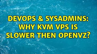 Famous DevOps & SysAdmins: Why KVM VPS is slower then OPENVZ? Wealth