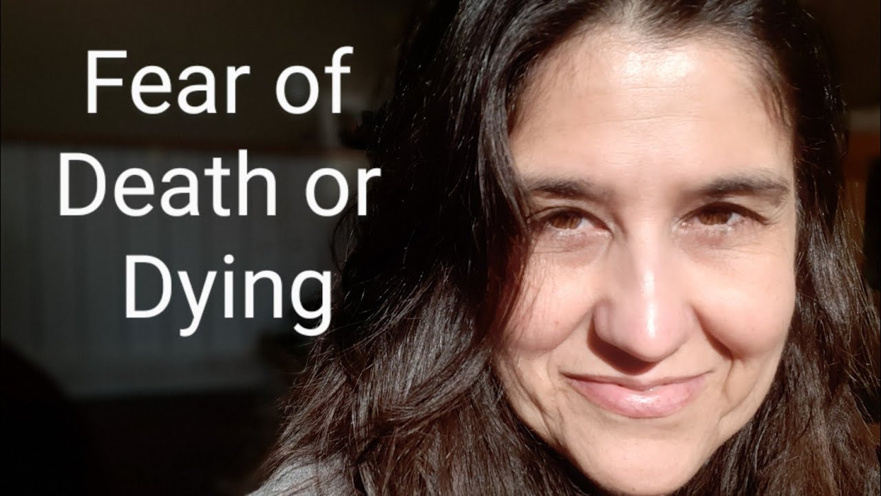 Facing Fear of Death- 4 Helpful Messages for Anxiety and Fear of Death and Dying