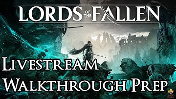🔴Live - Lords of the Fallen - Walkthrough Preparation Part 4