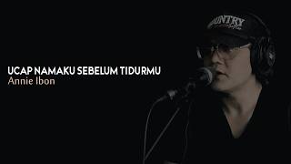 Ucap Namaku Sebelum Tidurmu (Annie Ibon) | Cover HR
