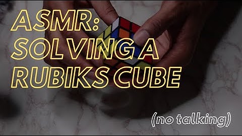 ASMR SOLVING A RUBIK’S CUBE (tingles w/ no talking)