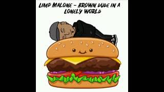 Limp Malone - Brown Dude In A Lonely World