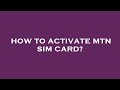 How to activate mtn sim card?