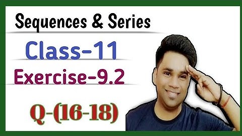 Ex9.2 (Q16 to 18) Chapter 9 Sequence and Series Class 11 Maths NCERT | RAVI Sir |