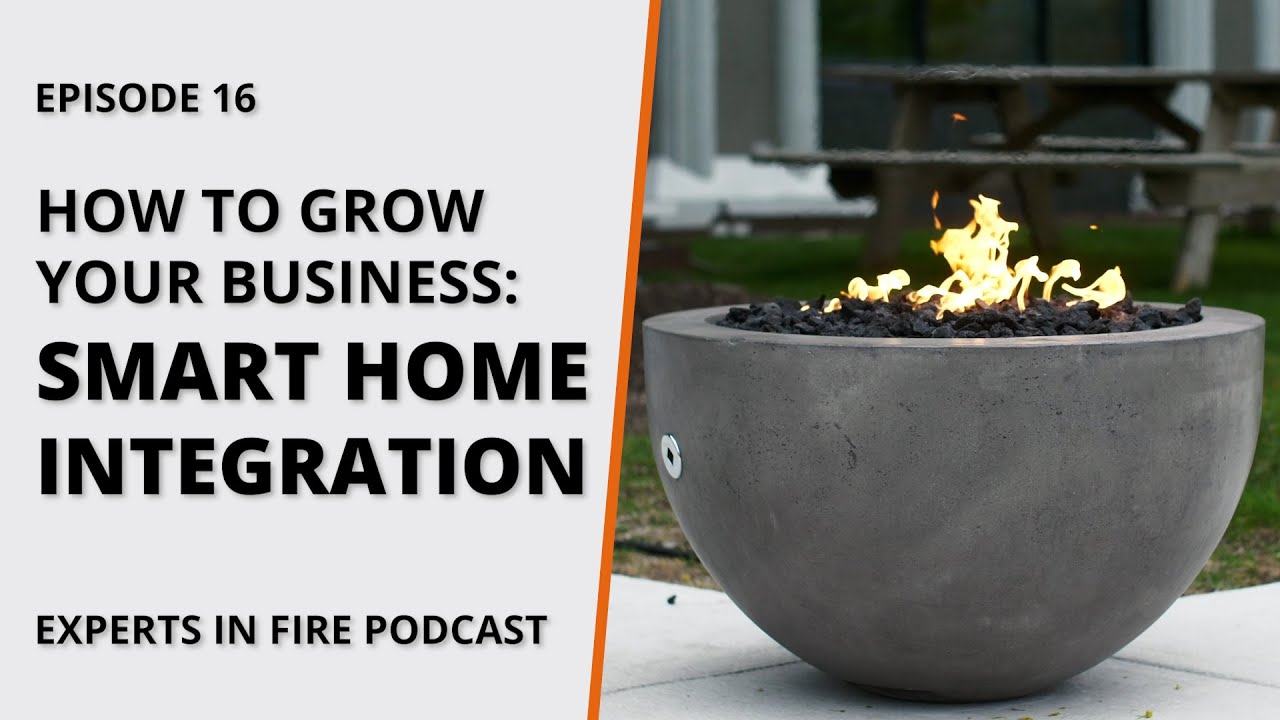 How to Grow Your Business With Outdoor Fire Features: Smart Home Integration | Episode 16