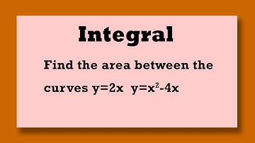 INTEGRAL Find the area between the curves y=2x and y=x^2-4x