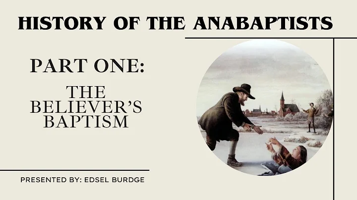 The Believer's Baptism - History of the Anabaptist - Part One