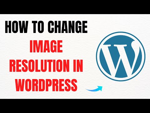 How to Change Image Resolution in WordPress – Full Guide