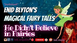 Enid Blyton's Magical Fairy Tales  - He Didn't Believe in Fairies #freeaudiobook #storytime