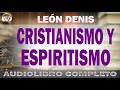 🔵CRISTIANISMO Y ESPIRITISMO👉León Denis | AUDIOLIBRO COMPLETO