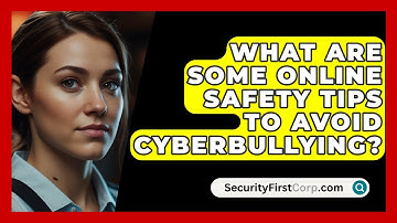 What Are Some Online Safety Tips To Avoid Cyberbullying? - SecurityFirstCorp.com