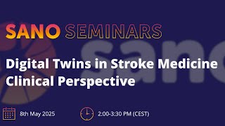 Sano Seminars – "Digital Twins in Stroke Medicine Clinical Perspective"