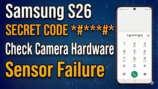 How to Check Camera Hardware Sensor Failure Using Secret Code on Samsung Galaxy S26, S26+, S26 Ultra