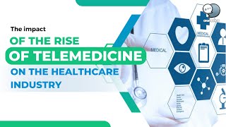 The impact of the rise of telemedicine on the healthcare industry